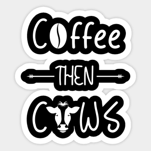 Coffee then Cows Sticker